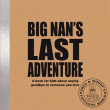 Big Nan's Last Adventure : A book about bereavement and saying goodbye to someone you love