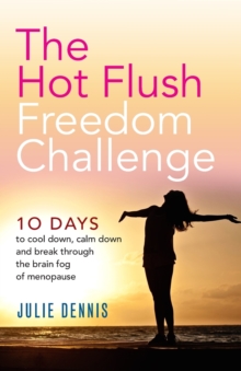 The Hot Flush Freedom Challenge : 10 Days to Cool Down, Calm Down and Break Through the Brain Fog of Menopause, Paperback / softback Book The Hot Flush Freedom Challenge : 10 Days to Cool Down, Calm Down and Break Through the Brain Fog of Menopause, Paperback / softback Book