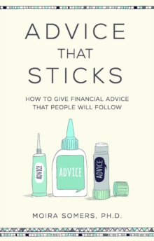 Advice That Sticks : How to give financial advice that people will follow