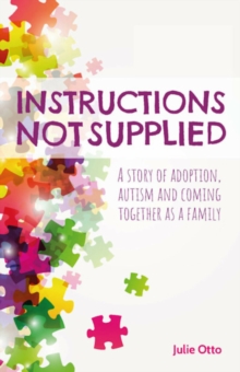 Instructions Not Supplied : A story of adoption, autism and coming together as a family