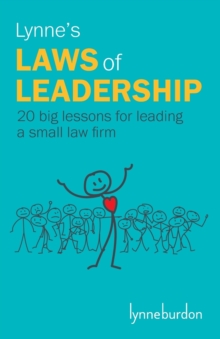 Lynne's Laws of Leadership : 20 big lessons from leading a small law firm, Paperback / softback Book Lynne's Laws of Leadership : 20 big lessons from leading a small law firm, Paperback / softback Book