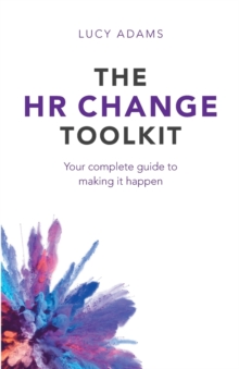 The HR Change Toolkit : Your Complete Guide to Making It Happen