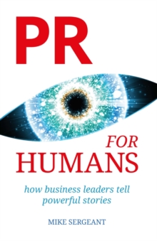 PR for Humans : How business leaders tell powerful stories