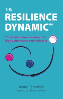 The Resilience Dynamic : The simple, proven approach to high performance and wellbeing