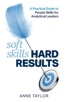 Soft Skills Hard Results : A Practical Guide to People Skills for Analytical Leaders, Paperback / softback Book Soft Skills Hard Results : A Practical Guide to People Skills for Analytical Leaders, Paperback / softback Book