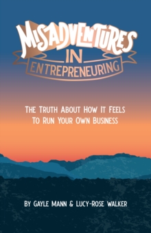 Misadventures in Entrepreneuring : The truth about how it feels to run your own business