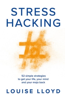 Stresshacking : 50 simple strategies to get your life, your mind, and your mojo back