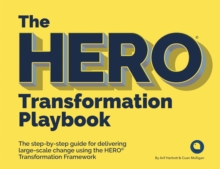 The HERO Transformation Playbook : The step-by-step guide for delivering large-scale change