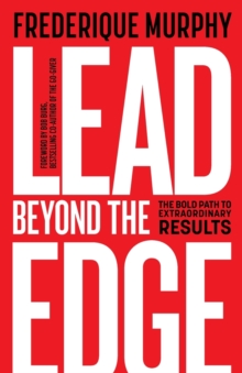 Lead Beyond the Edge : The Bold Path to Extraordinary Results