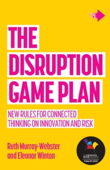 The Disruption Game Plan : New rules for connected thinking on innovation and risk