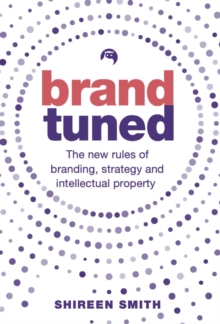 Brand Tuned : The new rules of branding, strategy and intellectual property