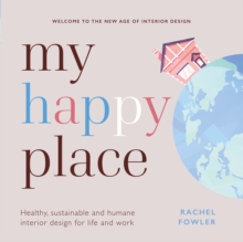 My Happy Place : Healthy, sustainable and humane interior design for life and work