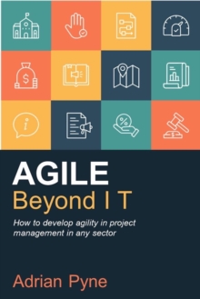 Agile Beyond IT : How to develop agility in project management in any sector