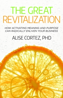 The Great Revitalization : How activating meaning and purpose can radically enliven your business