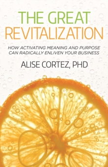 The Great Revitalization : How activating meaning and purpose can radically enliven your business