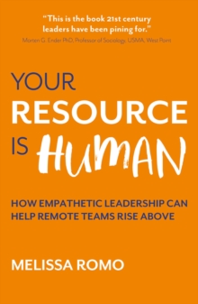 Your Resource is Human : How empathetic leadership can help remote teams rise above