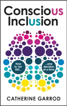 Conscious Inclusion : How to 'do' EDI, one decision at a time