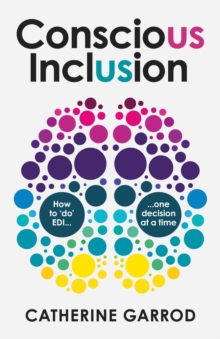 Conscious Inclusion : How to do EDI, one decision at a time