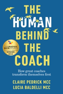 The Human Behind the Coach : How great coaches transform themselves first