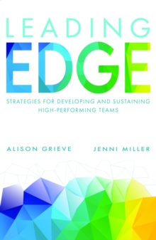 Leading Edge : Strategies for developing and sustaining high-performing teams