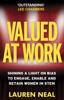 Valued at Work : Shining a light on bias to engage, enable, and retain women in STEM