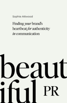 Beautiful PR : Finding your brands heartbeat for authenticity in communication