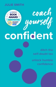 Coach Yourself Confident : Ditch the self-doubt tax, unlock humble confidence