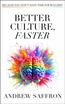 Better Culture, Faster : Because you don't have time for bullshit