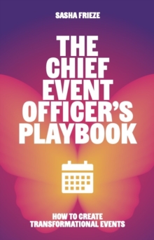 The Chief Event Officers Playbook : How to create transformational events