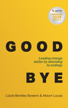 Good Bye : Leading change better by attending to endings