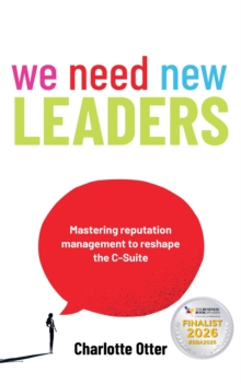 We Need New Leaders : Mastering reputation management to reshape the C-Suite