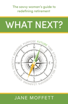 What Next? : The savvy womans guide to redefining retirement