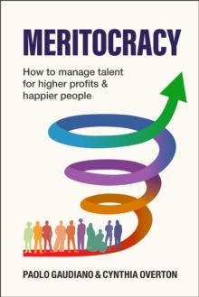 MERITOCRACY : How to manage talent for higher profits and happier people