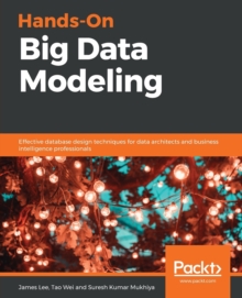 Hands-On Big Data Modeling : Effective database design techniques for data architects and business intelligence professionals