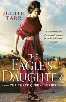 The Eagle's Daughter : A powerful story of war and romance in the Holy Roman Empire