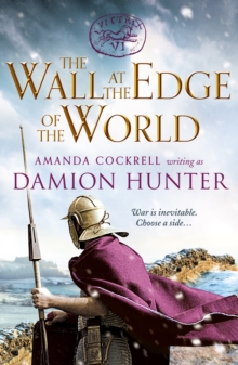 The Wall at the Edge of the World : An unputdownable adventure in the Roman Empire