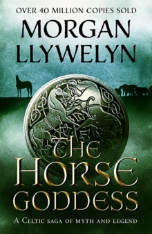 The Horse Goddess : A Celtic saga of myth and legend