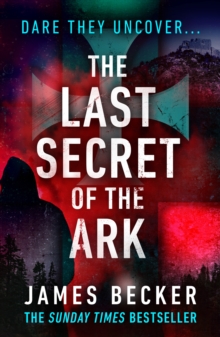 The Last Secret of the Ark : A completely gripping conspiracy thriller