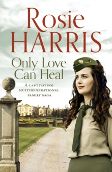 Only Love Can Heal : A captivating multigenerational family saga