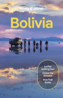 Lonely Planet Bolivia : Plan the Trip of a Lifetime | Detailed Itineraries & Maps | Insider Tips | Covers La Paz, Lake Titicaca, Sucre and more
