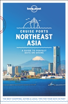 Lonely Planet Cruise Ports Northeast Asia, Paperback / softback Book Lonely Planet Cruise Ports Northeast Asia, Paperback / softback Book