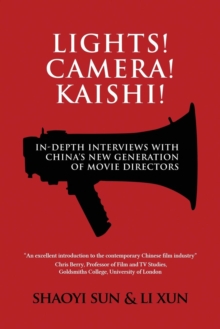 Lights! Camera! Kaishi! : In-Depth Interviews with China's New Generation of Movie Directors