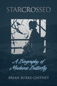 Starcrossed : A Biography of Madame Butterfly