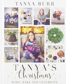 Tanya's Christmas : Make, Bake and Celebrate, Hardback Book Tanya's Christmas : Make, Bake and Celebrate, Hardback Book