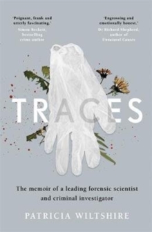 Traces : The Memoir Of A Forensic Scientist And Criminal Investigator