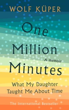 One Million Minutes : What My Daughter Taught Me About Time, Hardback Book One Million Minutes : What My Daughter Taught Me About Time, Hardback Book