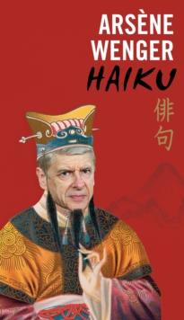 Arsene Wenger Haiku, Hardback Book Arsene Wenger Haiku, Hardback Book