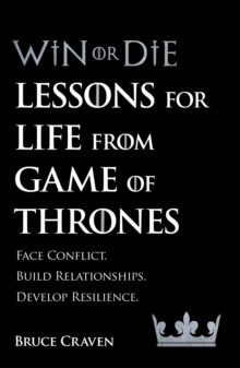 Win Or Die : Lessons for Life from Game of Thrones