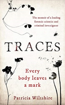 Traces : The memoir of a forensic scientist and criminal investigator