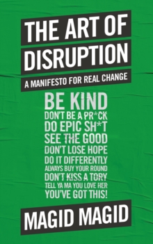 The Art of Disruption : A Manifesto For Real Change, Hardback Book The Art of Disruption : A Manifesto For Real Change, Hardback Book
